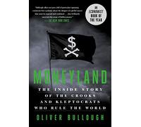 Moneyland: The Inside Story of the Crooks and Kleptocrats Who Rule the World