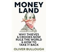 Moneyland: Why Thieves And Crooks Now Rule The World And How To Take It Back