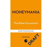 Moneymania Wealth, Power and the Truth About the Cult of Economics - The Rebel Accountant - Monoray - ebook (ePub) - Livre