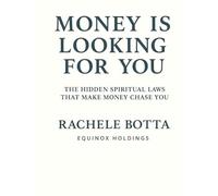 Money's Looking For You: How to Manifest, Hold, and Grow Wealth Effortlessly