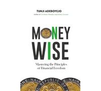MONEYWISE: Mastering The Principles of Financial Freedom