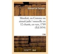 Monfort, ou Comme on aimait jadis ! nouvelle en 12 chants, en vers, par Ed. de Favières. 1789 - Edmond Favières - Hachette Bnf - broché - Livre