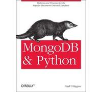 Mongodb And Python: Patterns And Processes For The Popular Document-Oriented Database (Paperback) Niall O,higgins, (Auteur)