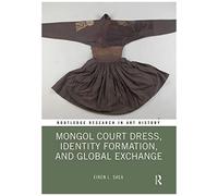 Mongol Court Dress, Identity Formation, And Global Exchange