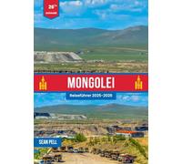 MONGOLEI REISEFÜHRER 2025-2026: Berge, Wüsten und Nomadenleben: Ein vollständiger Reiseführer für die Mongolei 2025-2026
