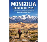 MONGOLIA HIKING GUIDE 2026: ALTAI MOUNTAIN ROUTES, GOBI DESERT WALKS & WILD BACKCOUNTRY TRAILS