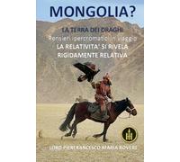 MONGOLIA?: La Terra dei Draghi- Pensieri ipercromatici in viaggio - LA RELATIVITA’ SI RIVELA RIGIDAMENTE RELATIVA