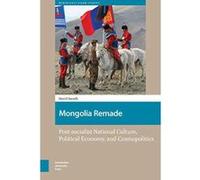 Mongolia Remade: Post-socialist National Culture, Political Economy, and Cosmopolitics (North East Asian Studies) - [Version Originale] Inconnu (Auteur)