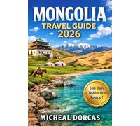 Mongolia Travel Guide 2026: Summer Things to Do, First-Time Itinerary, Where to Stay in Ger Camps, Hidden Gems & Local Tips for Exploring on Any Budget