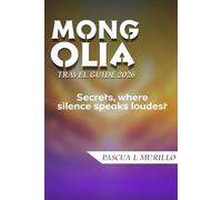 MONGOLIA TRAVEL GUIDE 2026: Where Silence Speaks Loudest