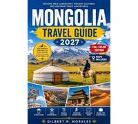 MONGOLIA TRAVEL GUIDE 2027: Chinggis Khaan Statues to Singing Dunes: A Season by Season Planner for the Steppe