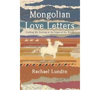 Mongolian Love Letters: Finding My Footing at the Edge of the World