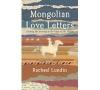 Mongolian Love Letters: Finding My Footing at the Edge of the World