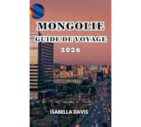 MONGOLIE GUIDE DE VOYAGE 2026
