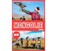 MONGOLIE GUIDE DE VOYAGE 2026