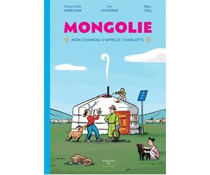 Mongolie. Mon chameau s'appelle Charlotte - Charlotte Marchina - Actes Sud Jeunesse - relié - Document jeunesse