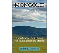 MONGOLIE REISEFÜHRER 2026: Entdecken Sie die Schönheit von Kultur, Natur und Städten