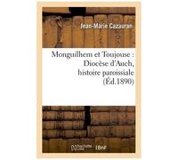 Monguilhem Et Toujouse : Diocèse D'auch, Histoire Paroissiale (Éd.1890)