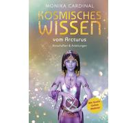 Monika Cardinal KOSMISCHES WISSEN VOM ARCTURUS: Botschaften & Anleitunge (Relié)