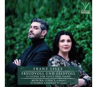 Monika Lukacs, Stefano Ligoratti - Liszt: Freudvoll Und Leidvoll, 14 Lieder For