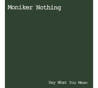 Moniker Nothing - Say What You Mean