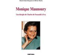 Monique Maunoury. Une disciple de Charles de Foucauld à Ivry Marie-Claire Bergerat (Auteur), Olivier Marin (Auteur)