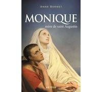 Monique, mère de saint Augustin - Anne Bernet - Artege - broché - Biographie
