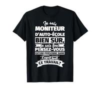 moniteur d’auto-école bien sur je suis T-Shirt