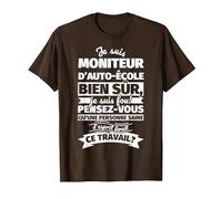 Moniteur d'auto-école Bien sur Je suis T-Shirt, Homme, Marron, XL