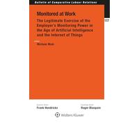 Monitored at Work: The Legitimate Exercise of the Employer's Monitoring Power in the Age of Artificial Intelligence and the Internet of Things