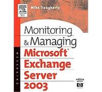 Monitoring and Managing Microsoft Exchange Server 2003 Mike Daugherty (Auteur)