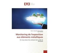 Monitoring de l'exposition aux éléments métalliques En trace dans l'air ambiant de la ville de Kinshasa - Martin Kabamba Mutangilayi - Universitaires Europeennes - broché - Etude