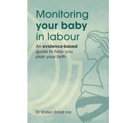 Monitoring Your Baby in Labour: An Evidence-Based Guide to Help Plan Your Birth