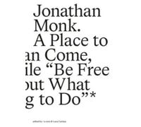 Monk, Jonathan - A Place to Which We Can Come, and for a While “Be Free to Think About What We Are Going to Do”