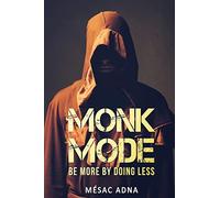 Monk Mode: Be More By Doing Less