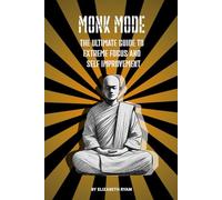 Monk Mode - The Ultimate Guide to Extreme Focus and Self-Improvement (Foundations)