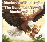 Monkey and the Eagle: The Eagle Who Taught Monkeys to Fly: A Funny Animal Adventure About Friendship, Courage, and Big Dreams