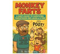 Monkey Farts: A Dad's Guide to Surviving Parenthood One Laugh at a Time