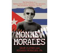 Monkey Morales The True Story of a Mythic Cuban Exile, Assassin, CIA Operative, FBI Informant, Smuggler, and Dad - Sean Oliver - Post Hill Press - ebook (ePub) - Livre