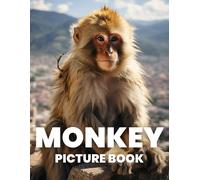 Monkey Picture Book: Discover The Lively World Of Monkeys Through 100 Captivating Photographs