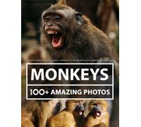 Monkey Pictures And Photography - A Monkeys Picture And Photo Book - Amazing Big Collection: 100+ Amazing Pictures Of Monkeys In This Beautiful Monkey Photo Book