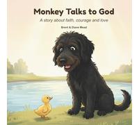 Monkey Talks to God: A Story About Faith, Courage and Love
