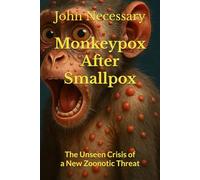 Monkeypox After Smallpox: The Unseen Crisis of a New Zoonotic Threat