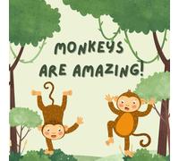 Monkeys Are Amazing!: An Exciting Journey into the World of Monkeys for Kids!