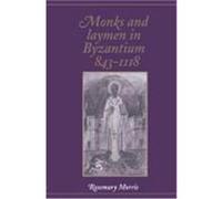 Monks and Laymen in Byzantium, 843-1118 Morris, Rosemary (Auteur)