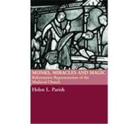 Monks, Miracles and Magic: Reformation Representations of the Medieval Church Parish, Helen L., Parish Helen, L. (Auteur)