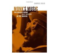 Monk's Music: Thelonious Monk And Jazz History In The Making