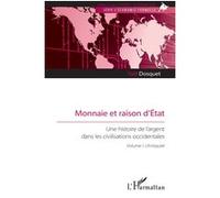 Monnaie et raison d’État: Une histoire de l’argent dans les civilisations occidentales. Volume I. L’Antiquité