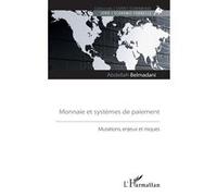 Monnaie Et Systèmes De Paiement - Mutations, Enjeux Et Risques