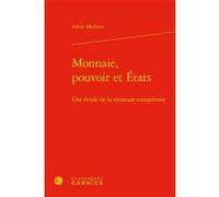 Monnaie, pouvoir et États Alban Mathieu (Auteur), Jérôme Blanc (Préface), André Tiran (Collection dirigée par)